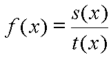 f(x) = s(x) / t(x)