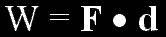 W equals F times d (dot product)