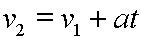 velocity 2 equals velocity 1 plus acceleration times time