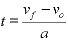 time equals the quantity velocity final minus velocity original divided by acceleration